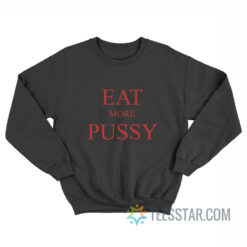 Eat More Pussy Sweatshirt