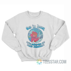 Get In Loser We're Unlearning Our Toxic Behavior Sweatshirt