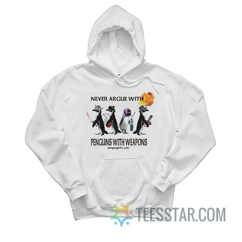 Never Argue With Penguins With Weapons Hoodie