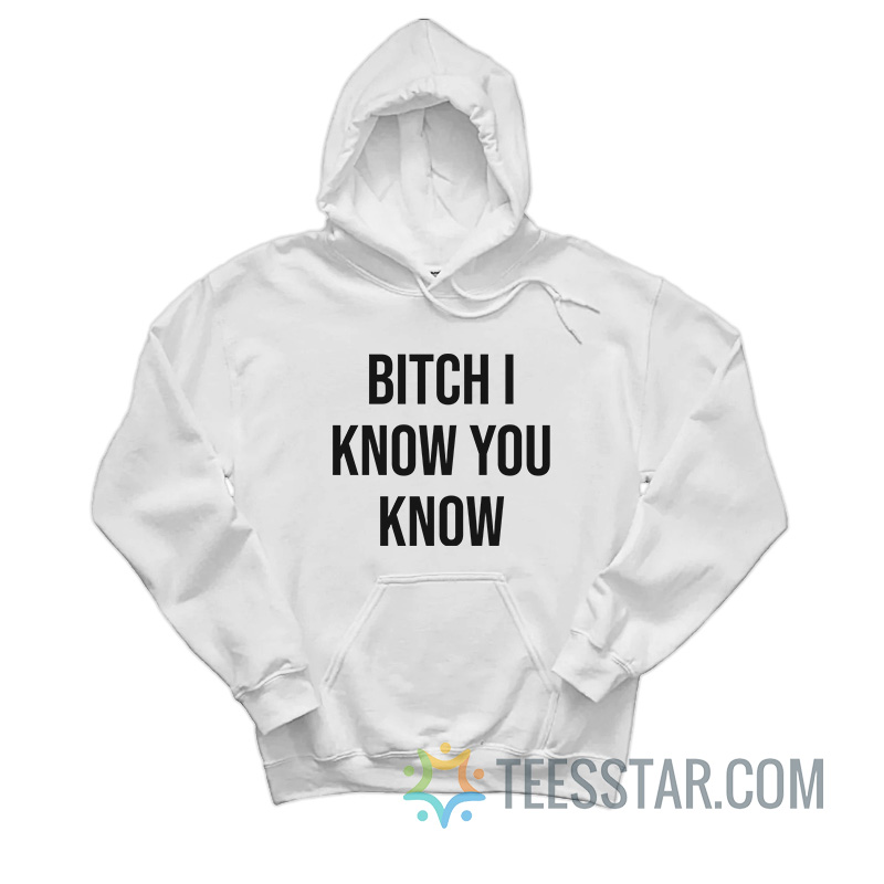 Rihanna Bitch I Know You Know Hoodie