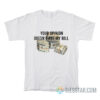 Your Opinion Doesn't Pay My Bill T-Shirt