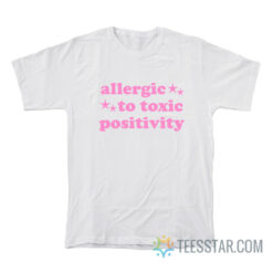 Allergic To Toxic Positivity T-Shirt