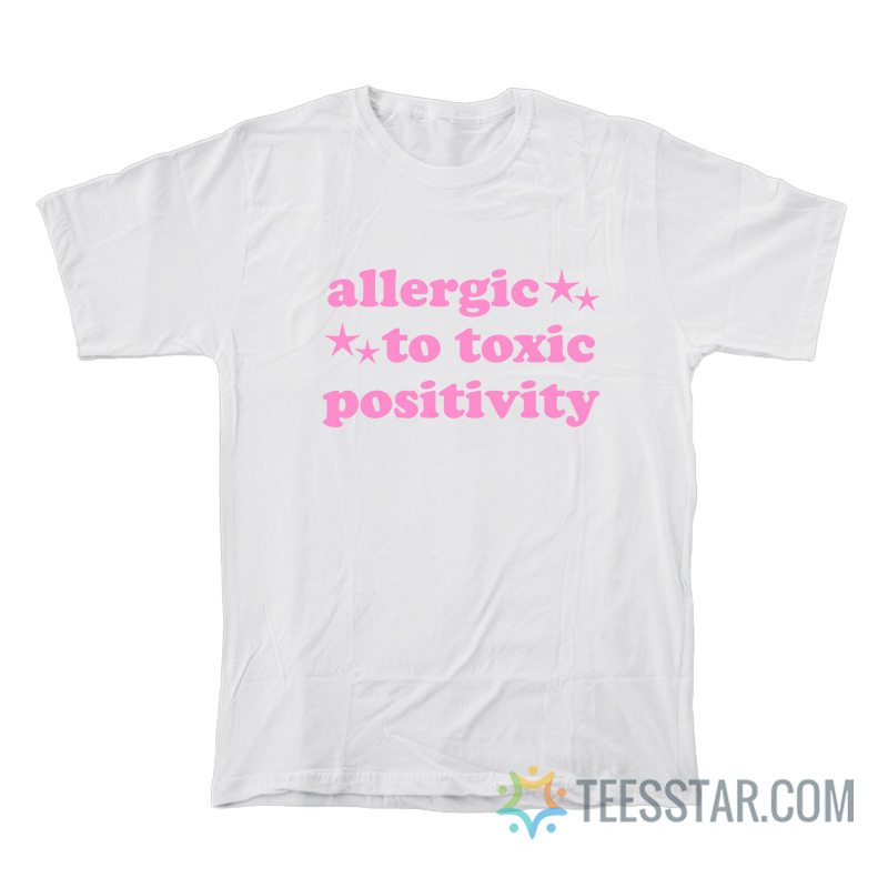 Allergic To Toxic Positivity T-Shirt