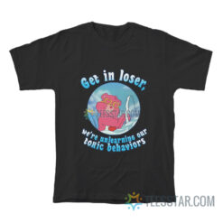 Get In Loser We're Unlearning Our Toxic Behavior T-Shirt