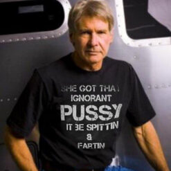 She Got That Ignorant Pussy It Be Spittin And Fartin T-Shirt