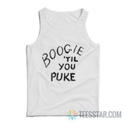 Boogie ‘Til You Puke Tank Top