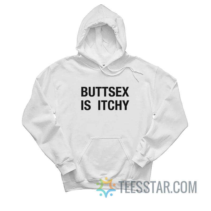 Buttsex Is Itchy Hoodie