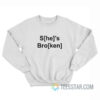 S[he]'s Bro[ken] He's Ken Sweatshirt