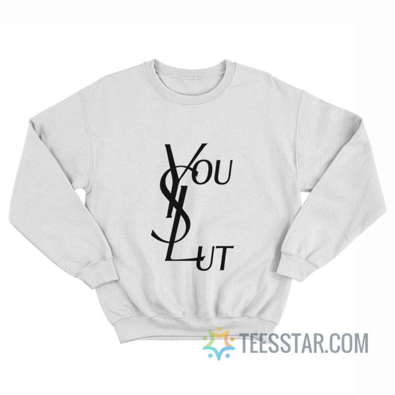 Ysl You Slut Parody Sweatshirt