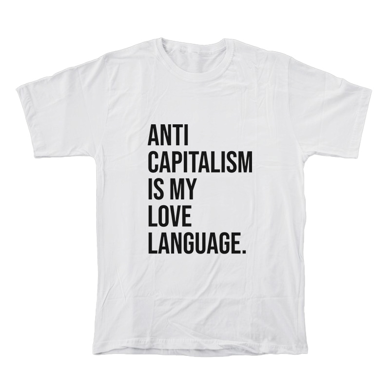 Anti Capitalism Is My Love Language T-Shirt