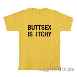 Buttsex Is Itchy T-Shirt