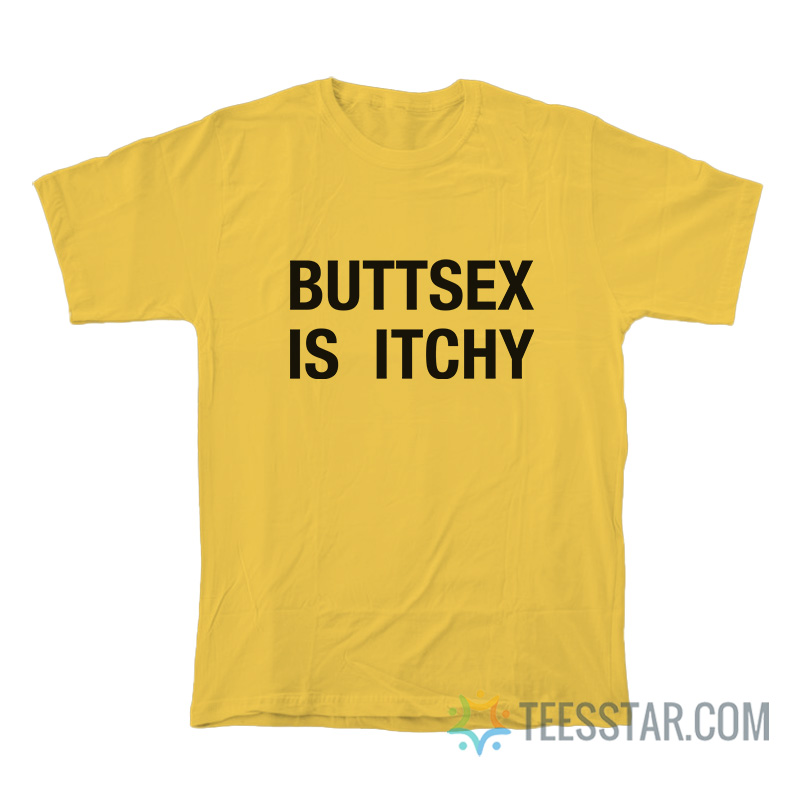 Buttsex Is Itchy T-Shirt