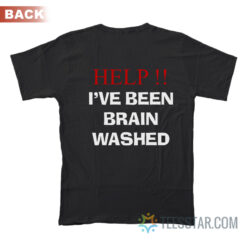 Help I've Been Brainwashed T-Shirt Back