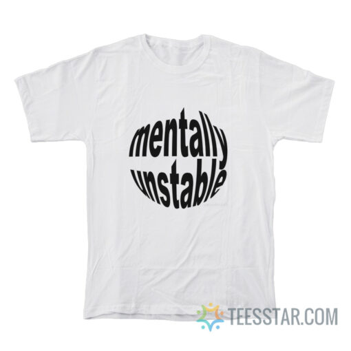 Mentally Unstable T-Shirt