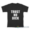 Trust No Dick T-Shirt