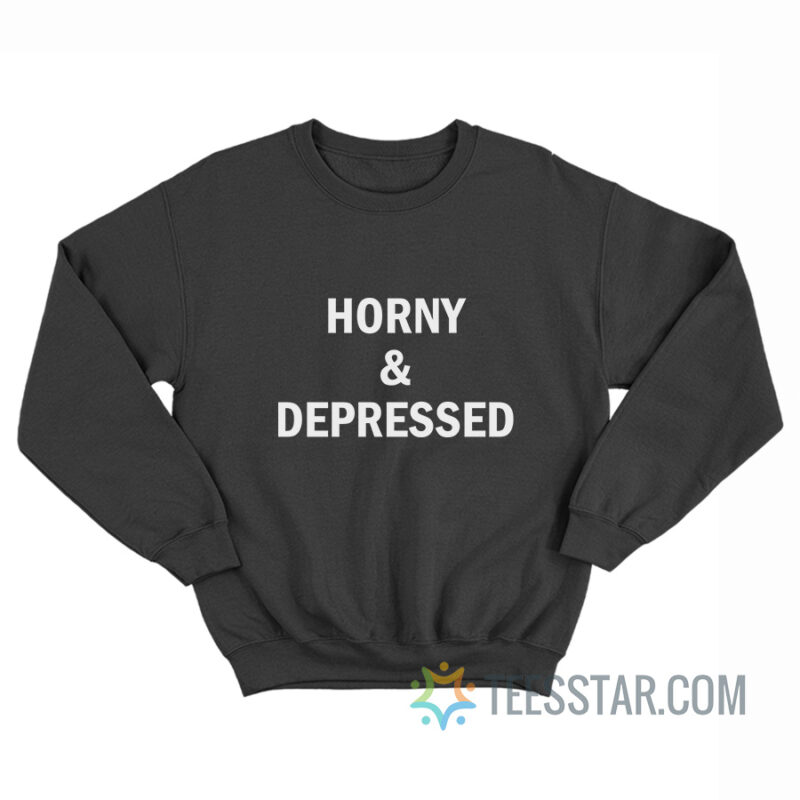 Horny And Depressed Sweatshirt