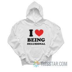 I Love Being Delusional Hoodie