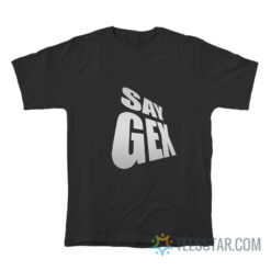Say Gex Meme T-Shirt