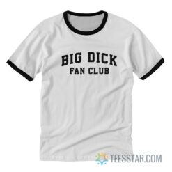 Big Dick Fan Club Ringer T-Shirt