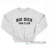 Big Dick Fan Club Sweatshirt