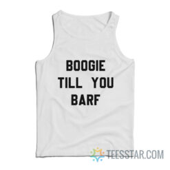 Boogie Till You Barf Tank Top