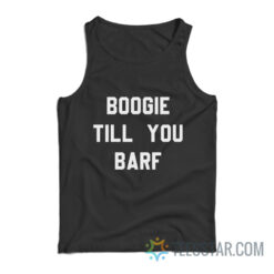 Boogie Till You Barf Tank Top