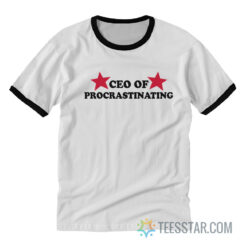 CEO Of Procrastinating Ringer T-Shirt