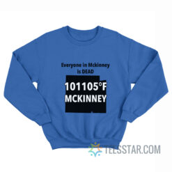 Everyone In Mckinney Is Dead Sweatshirt