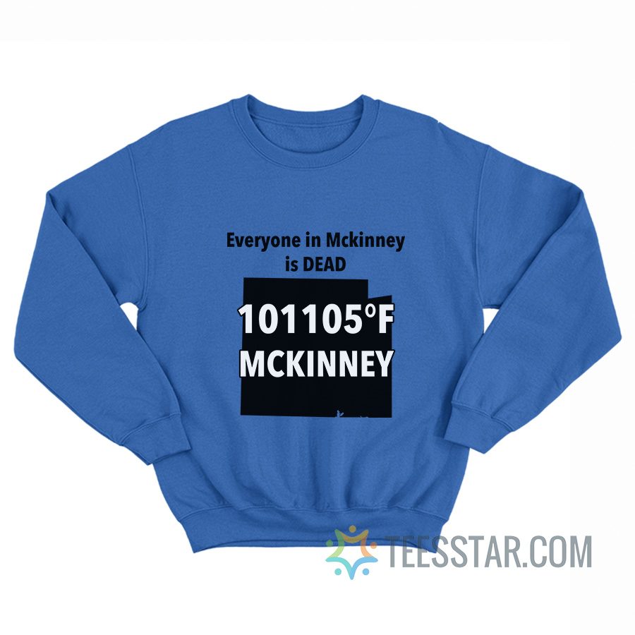 Everyone In Mckinney Is Dead Sweatshirt