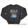 Hell Is People Sweatshirt
