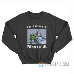 Life Is Honestly Beautiful Sweatshirt