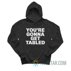 WWE You’re Gonna Get Tabled Hoodie