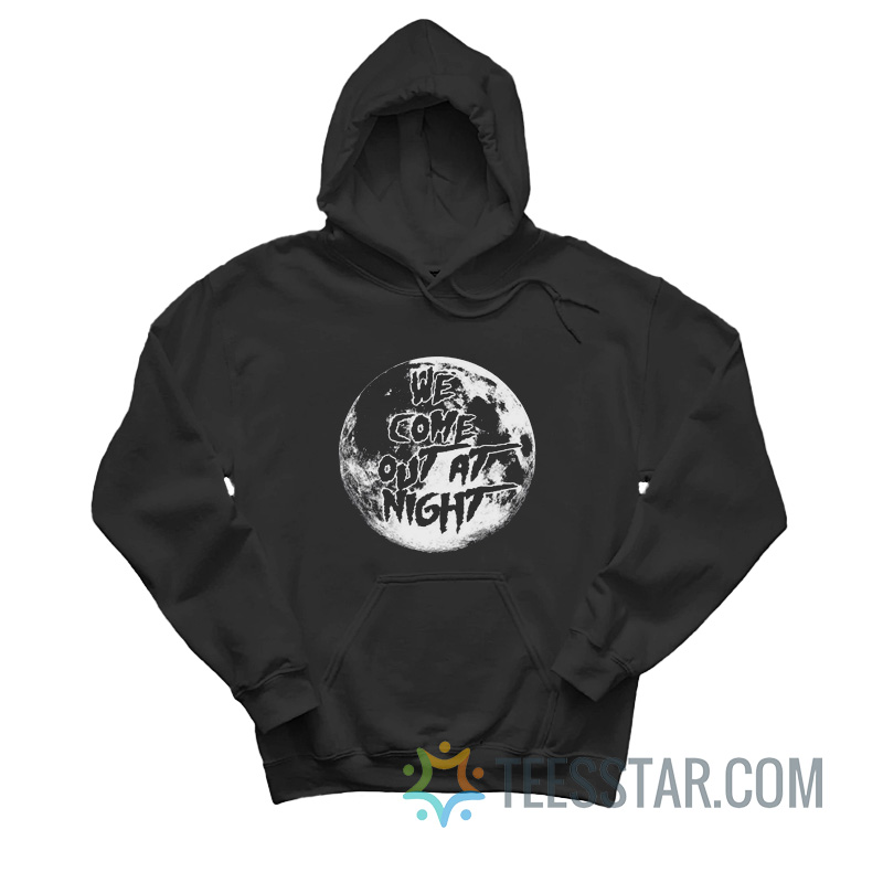 We Come Out At Night Hoodie