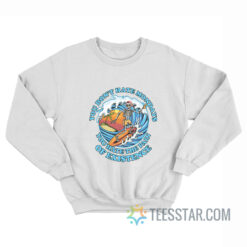 You Don't Hate Mondays You Hate The Pain Of Existence Sweatshirt