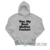 You My Best Mother Fucker Hoodie