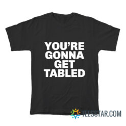 WWE You're Gonna Get Tabled T-Shirt