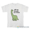 All My Friends Are Dead T-Shirt