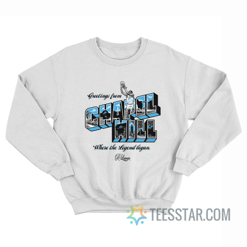 Greetings From Chapel Hill Where The Legend Began Sweatshirt
