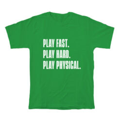 Play Fast Play Hard Play Physical T-Shirt