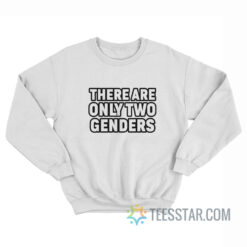 There Are Only Two Genders Sweatshirt
