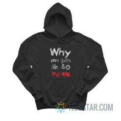 Why You Gotta Be So Mean Hoodie
