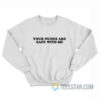Your Nudes Are Safe With Me Sweatshirt