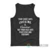 Your Shirt Says Cocaine And Caviar But Your Face Says Fishsticks And Fentanyl Tank Top