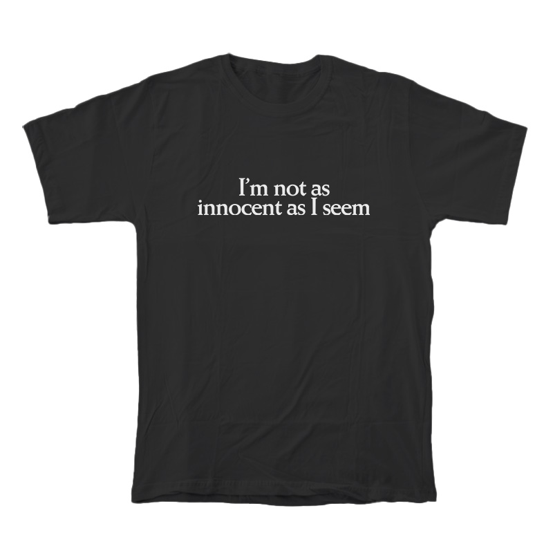 I'm Not As Innocent As I Seem T-Shirt