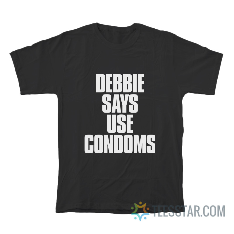 Debbie Says Use Condoms Debbie Harry T-Shirt