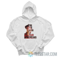 Freddy Krueger I'm The Man Of Your Dreams Hoodie