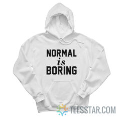 Normal Is Boring Hoodie