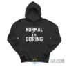 Normal Is Boring Hoodie