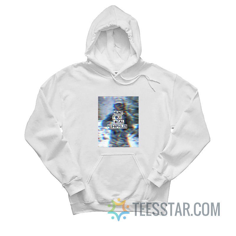 Patriot Wave Hunt Your Local Pedophiles Hoodie
