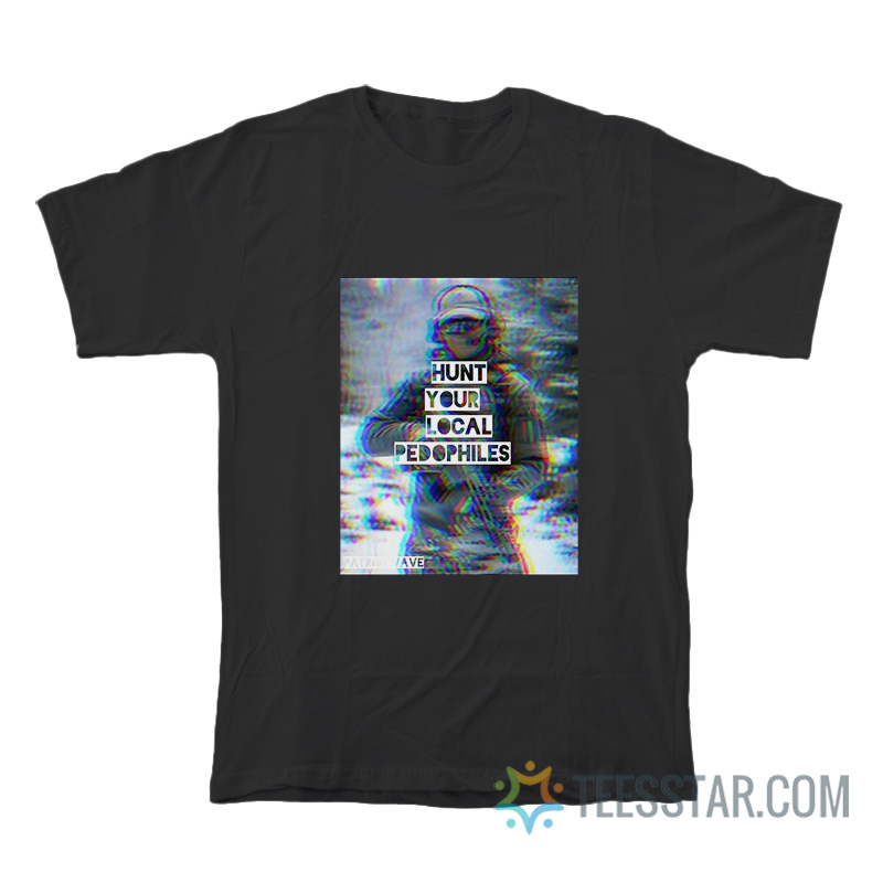 Patriot Wave Hunt Your Local Pedophiles T-Shirt